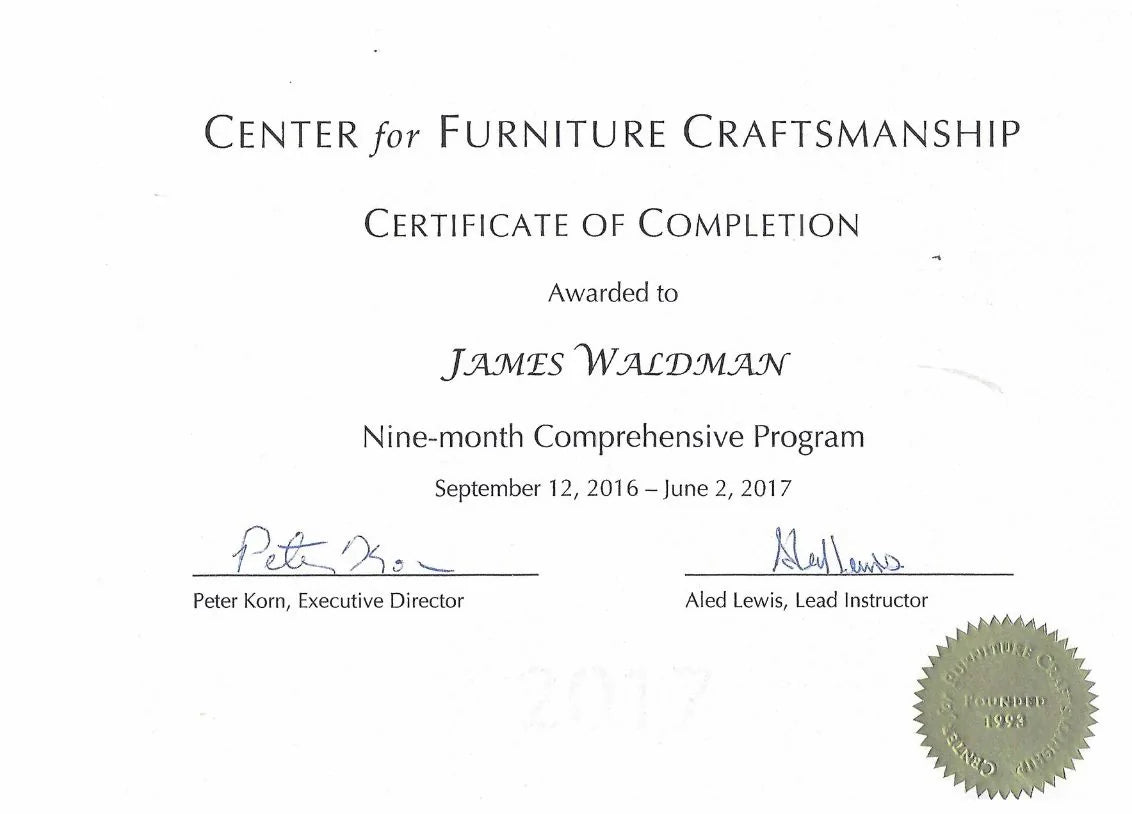 Certificate of Completion from the Center for Furniture Craftsmanship awarded for a nine-month comprehensive furniture-making program.